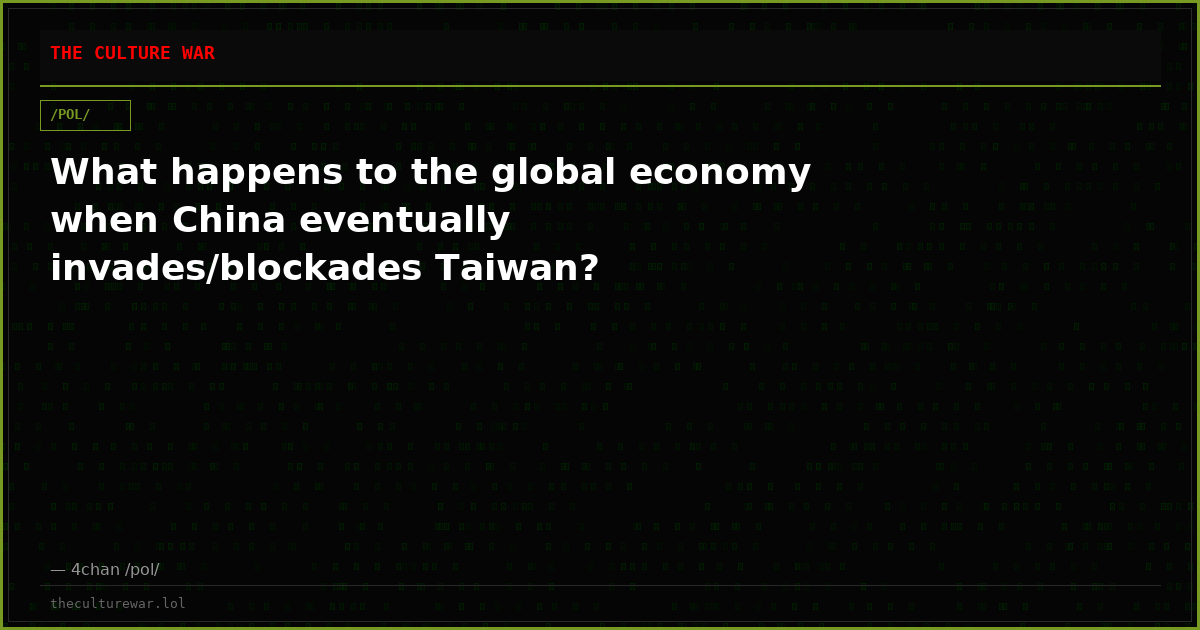 What happens to the global economy when China eventually invades/blockades Taiwan?