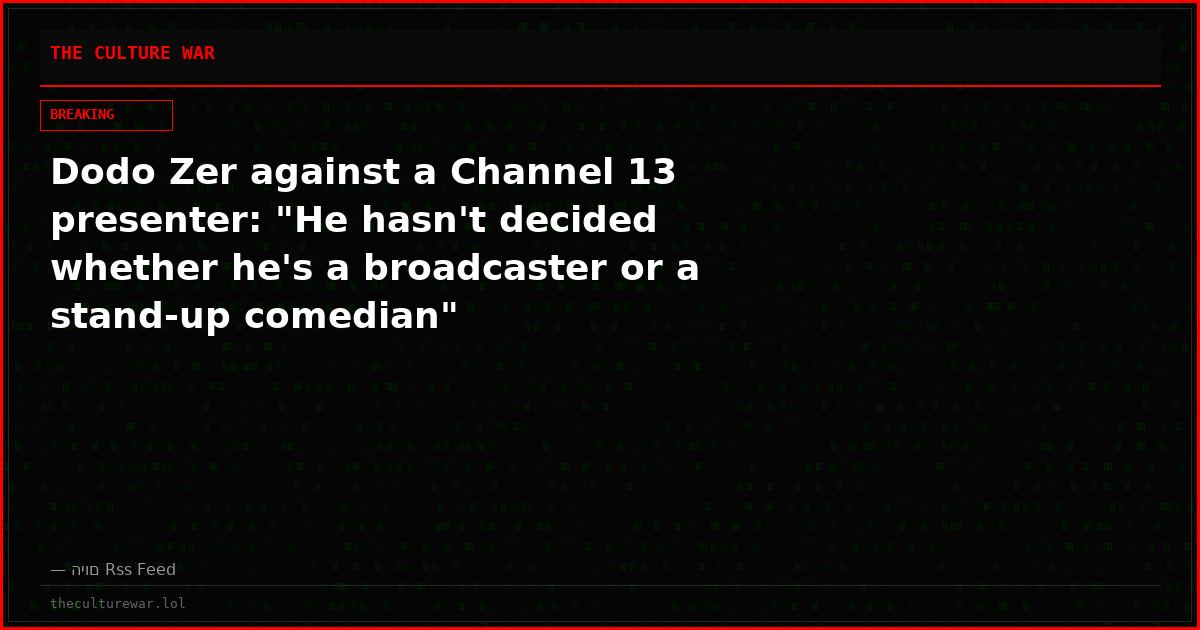 Dodo Zer against a Channel 13 presenter: "He hasn't decided whether he's a broadcaster or a stand-up comedian"
