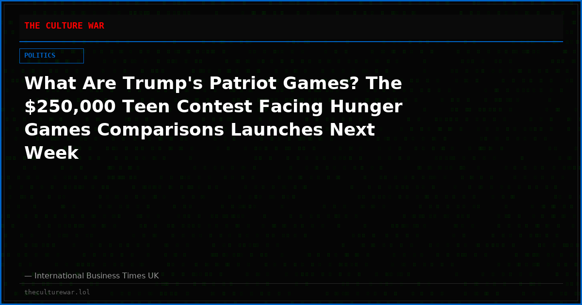 What Are Trump's Patriot Games? The $250,000 Teen Contest Facing Hunger Games Comparisons Launches Next Week