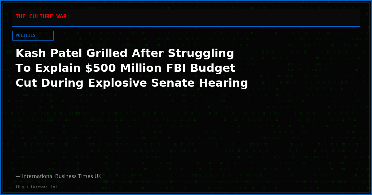 Kash Patel Grilled After Struggling To Explain $500 Million FBI Budget Cut During Explosive Senate Hearing