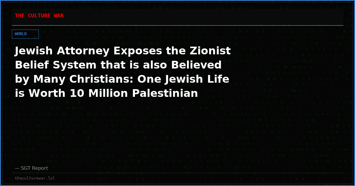 Jewish Attorney Exposes the Zionist Belief System that is also Believed by Many Christians: One Jewish Life is Worth 10 Million Palestinian Lives