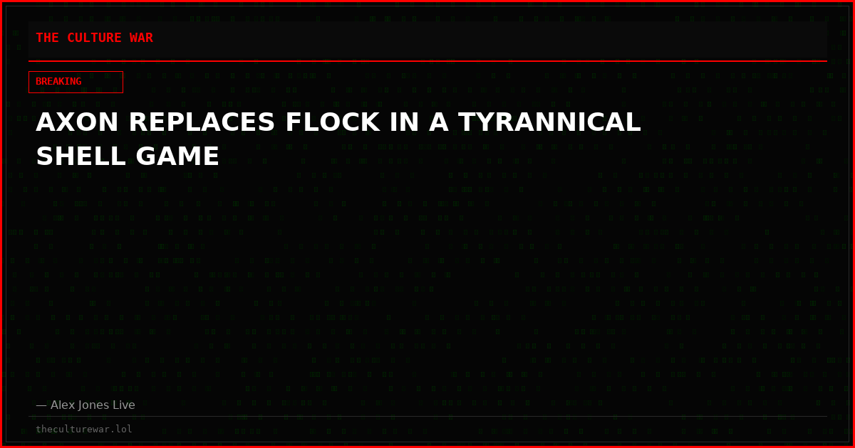AXON REPLACES FLOCK IN A TYRANNICAL SHELL GAME