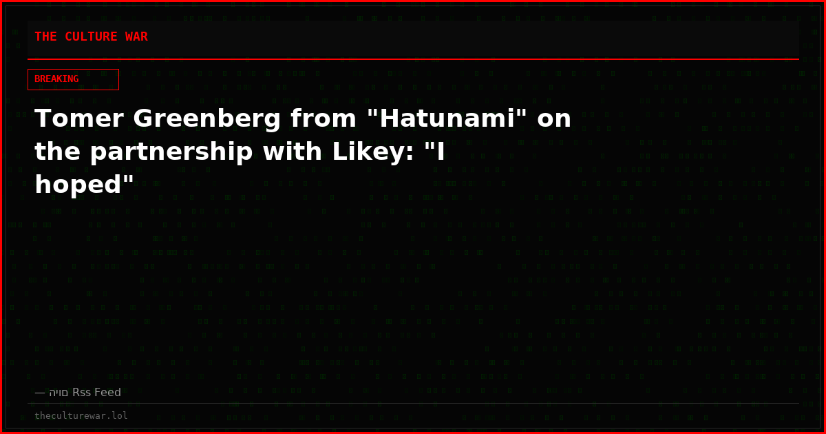 Tomer Greenberg from "Hatunami" on the partnership with Likey: "I hoped"