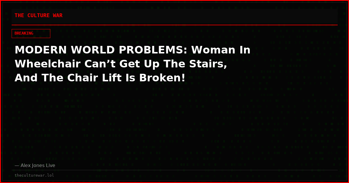 MODERN WORLD PROBLEMS: Woman In Wheelchair Can’t Get Up The Stairs, And The Chair Lift Is Broken!