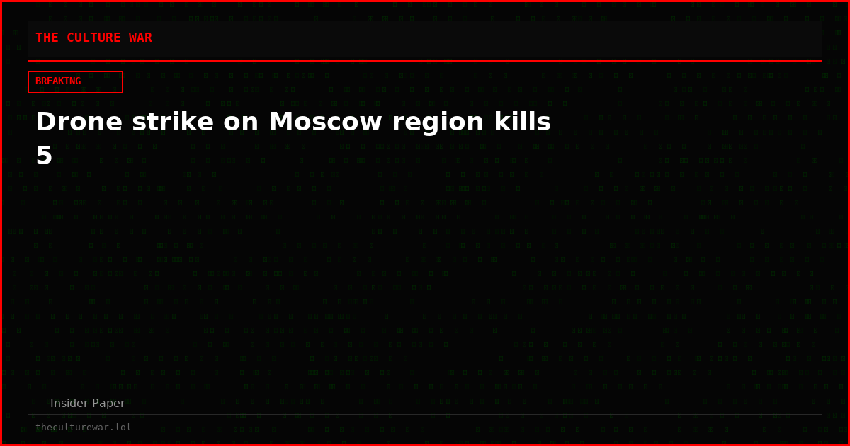 Drone strike on Moscow region kills 5