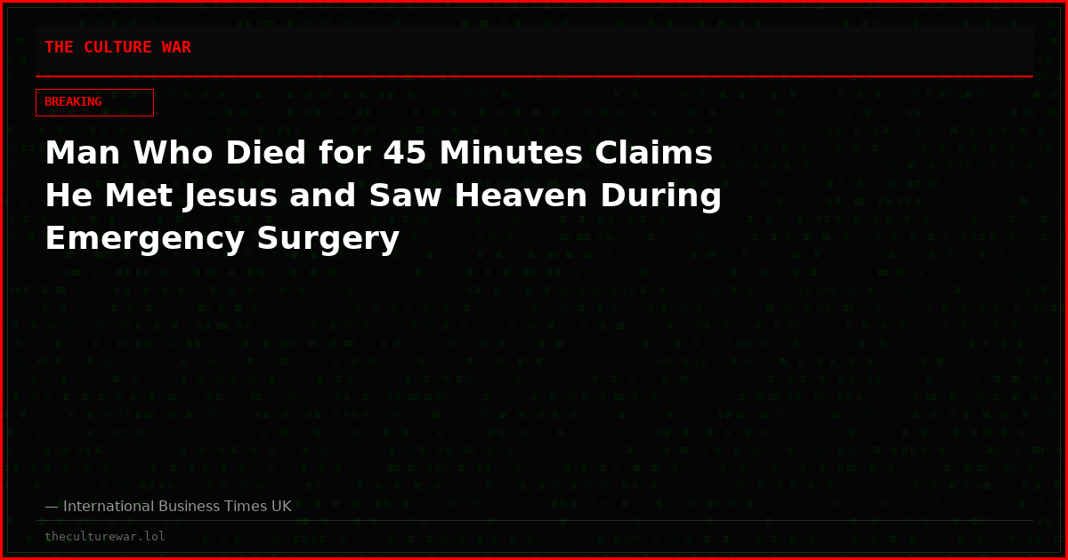 Man Who Died for 45 Minutes Claims He Met Jesus and Saw Heaven During Emergency Surgery