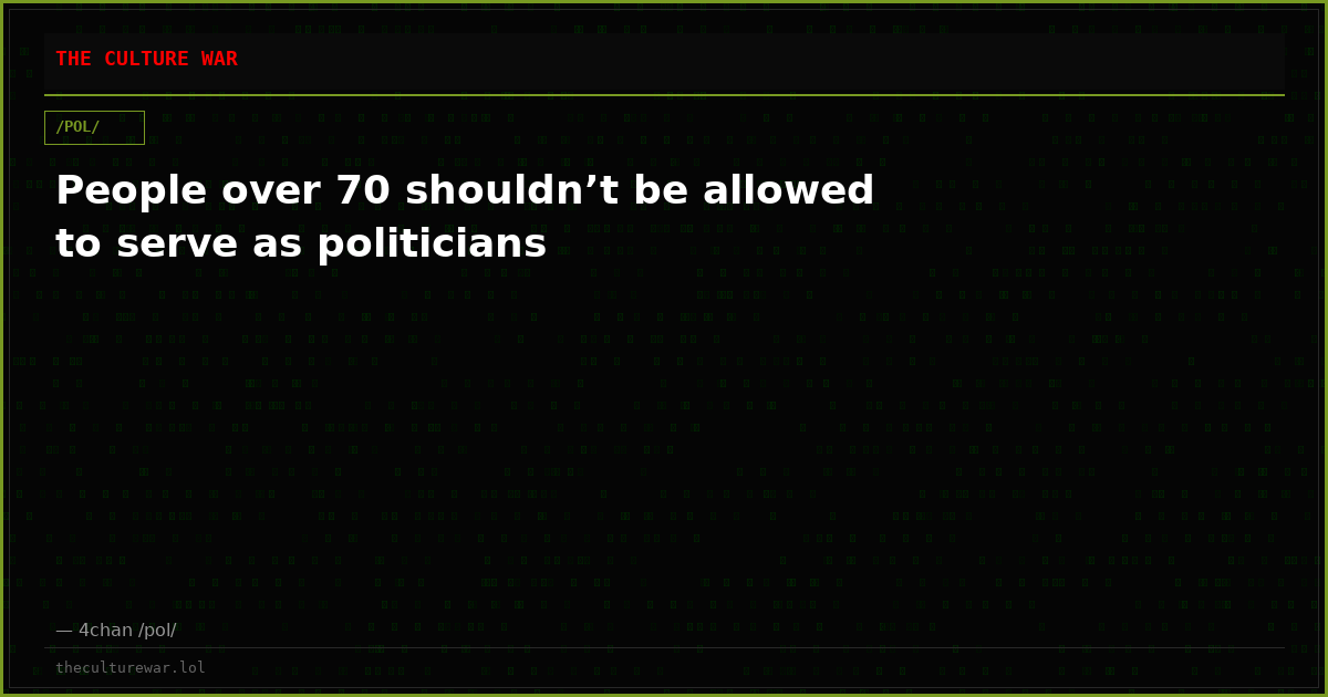 People over 70 shouldn’t be allowed to serve as politicians