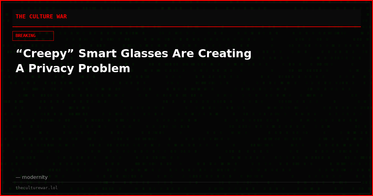 “Creepy” Smart Glasses Are Creating A Privacy Problem
