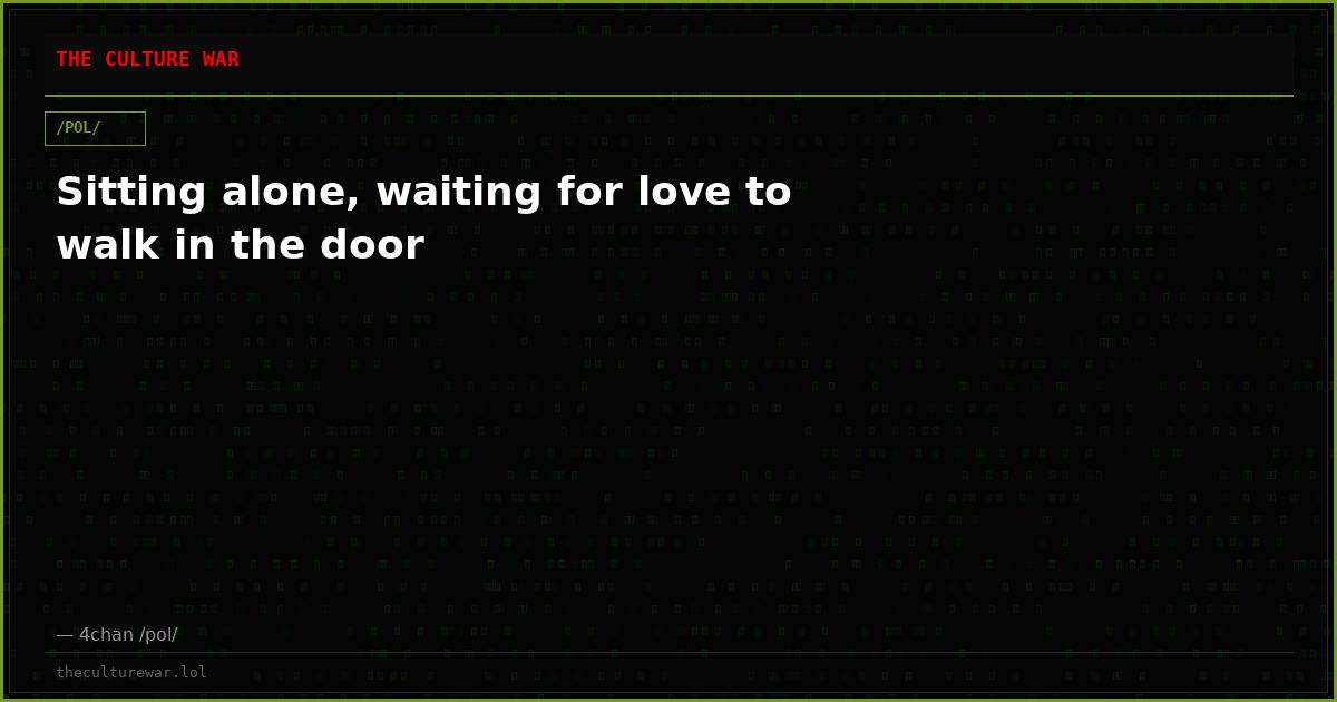 Sitting alone, waiting for love to walk in the door