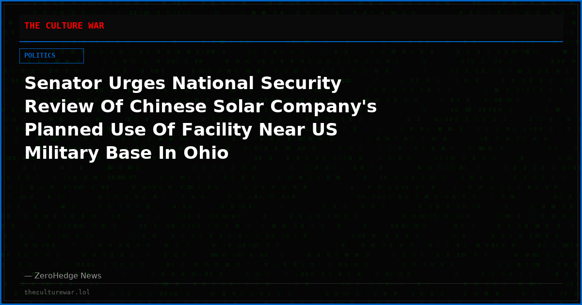 Senator Urges National Security Review Of Chinese Solar Company's Planned Use Of Facility Near US Military Base In Ohio