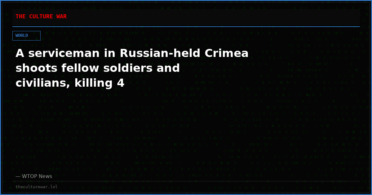 A serviceman in Russian-held Crimea shoots fellow soldiers and civilians, killing 4