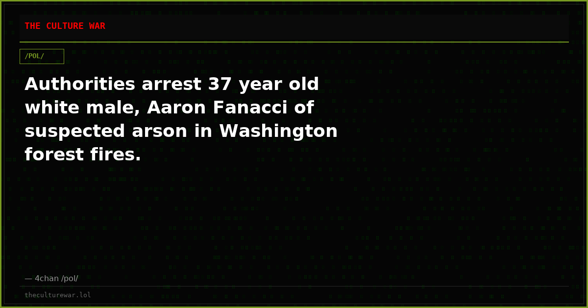 Authorities arrest 37 year old white male, Aaron Fanacci of suspected arson in Washington forest fires.