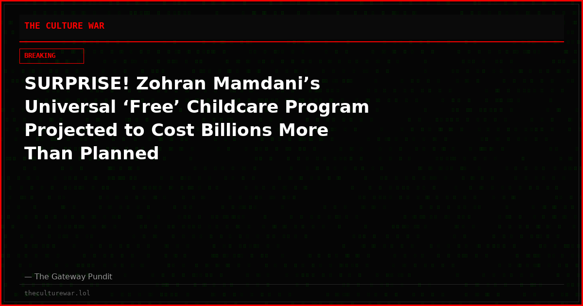 SURPRISE! Zohran Mamdani’s Universal ‘Free’ Childcare Program Projected to Cost Billions More Than Planned