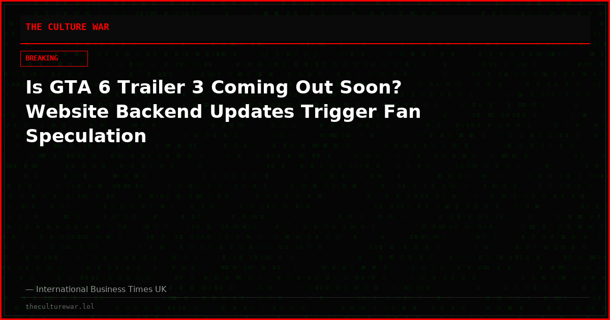 Is GTA 6 Trailer 3 Coming Out Soon? Website Backend Updates Trigger Fan Speculation