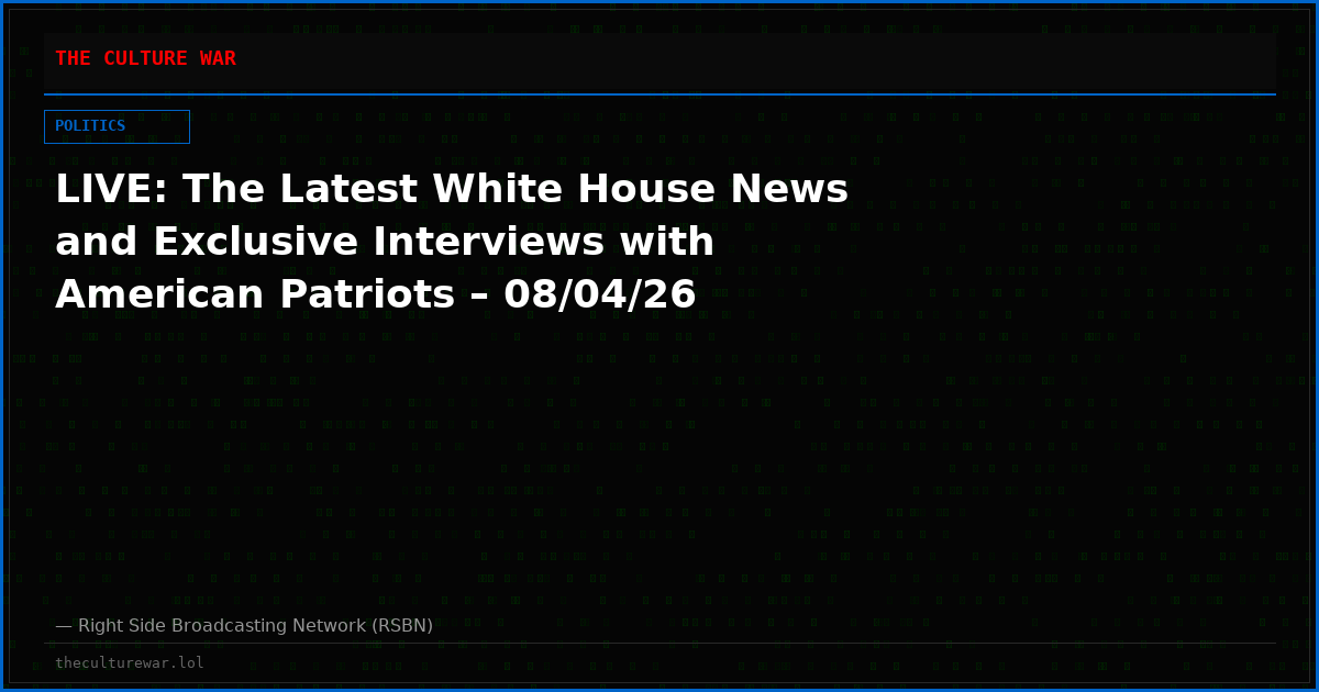 LIVE: The Latest White House News and Exclusive Interviews with American Patriots – 08/04/26