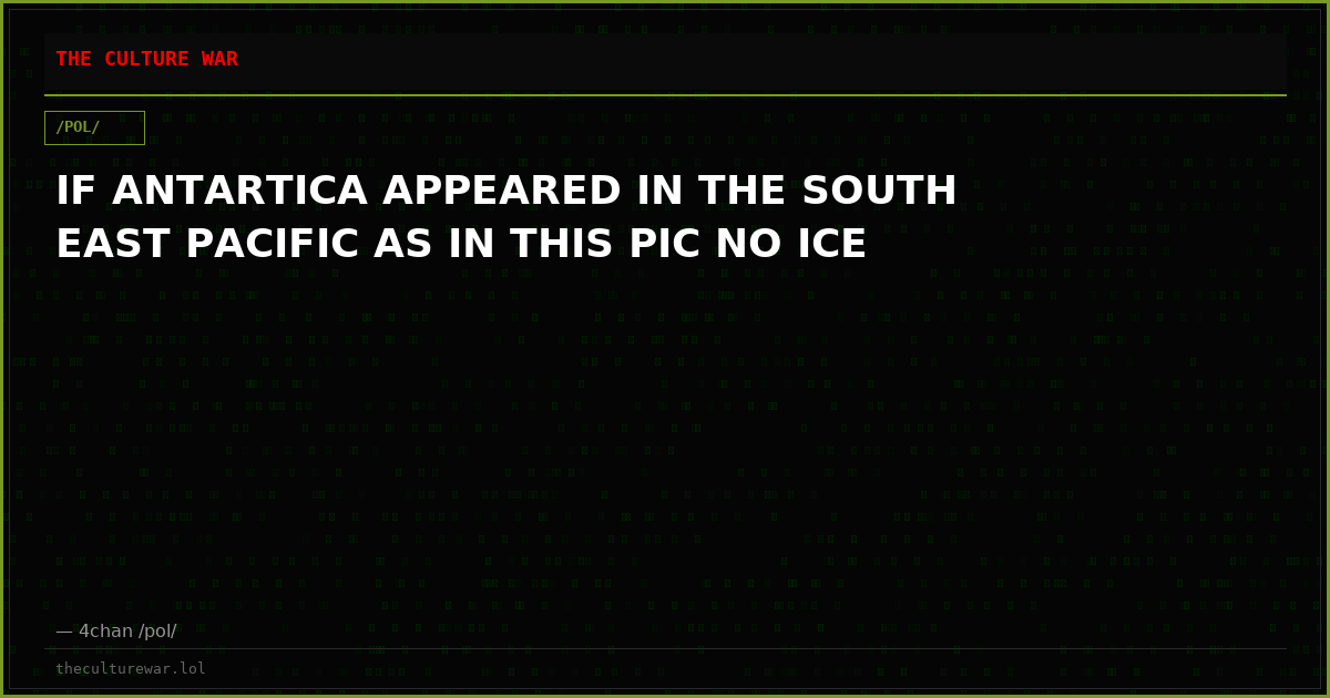 IF ANTARTICA APPEARED IN THE SOUTH EAST PACIFIC AS IN THIS PIC NO ICE