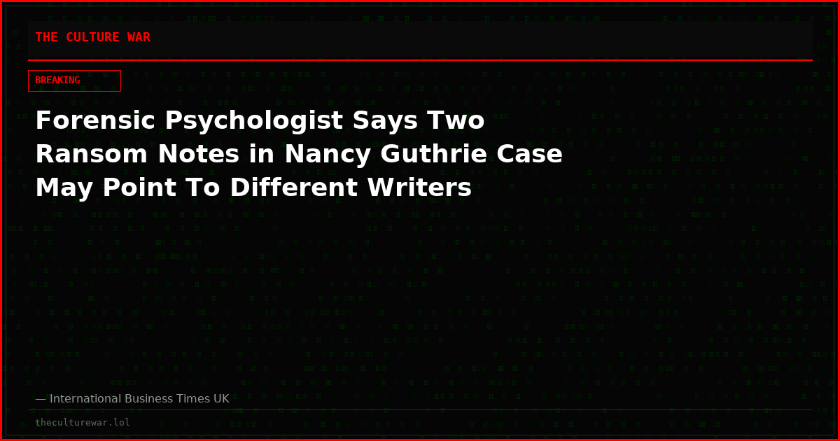Forensic Psychologist Says Two Ransom Notes in Nancy Guthrie Case May Point To Different Writers