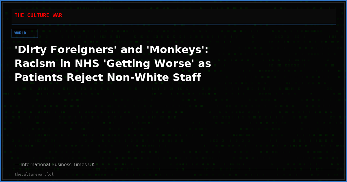 'Dirty Foreigners' and 'Monkeys': Racism in NHS 'Getting Worse' as Patients Reject Non-White Staff