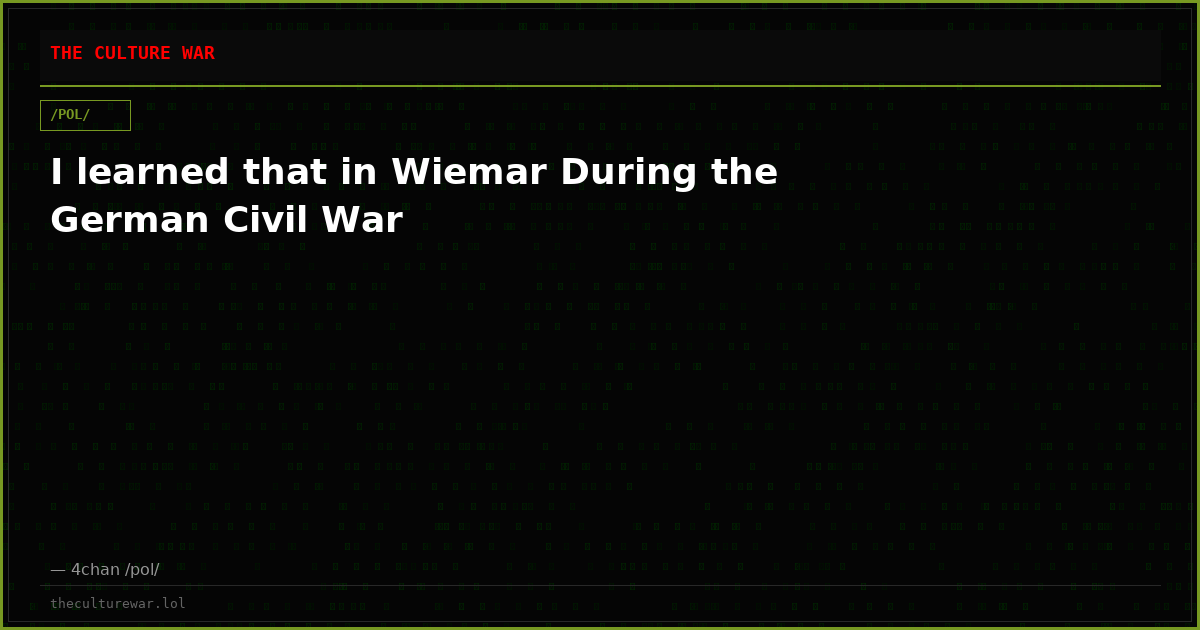 I learned that in Wiemar During the German Civil War