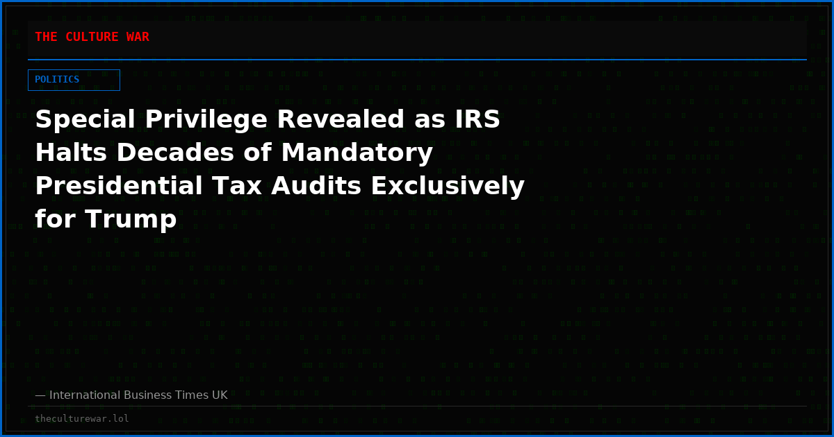 Special Privilege Revealed as IRS Halts Decades of Mandatory Presidential Tax Audits Exclusively for Trump