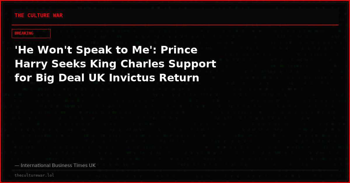 'He Won't Speak to Me': Prince Harry Seeks King Charles Support for Big Deal UK Invictus Return