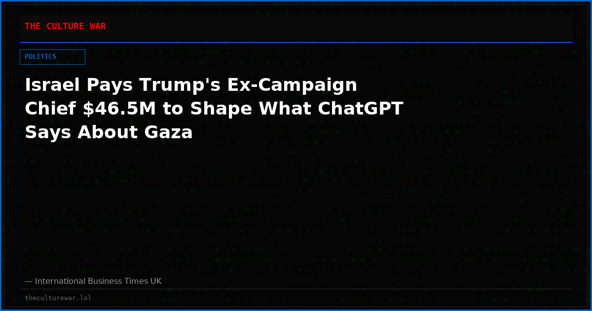 Israel Pays Trump's Ex-Campaign Chief $46.5M to Shape What ChatGPT Says About Gaza