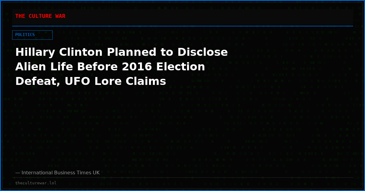 Hillary Clinton Planned to Disclose Alien Life Before 2016 Election Defeat, UFO Lore Claims