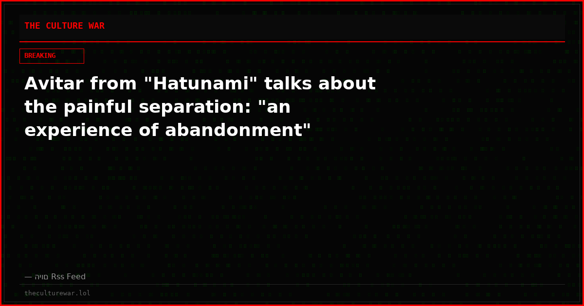 Avitar from "Hatunami" talks about the painful separation: "an experience of abandonment"