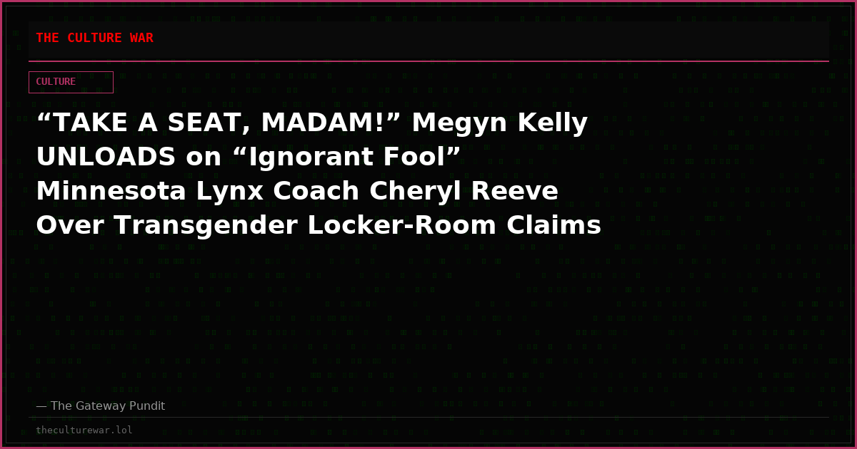 “TAKE A SEAT, MADAM!” Megyn Kelly UNLOADS on “Ignorant Fool” Minnesota Lynx Coach Cheryl Reeve Over Transgender Locker-Room Claims