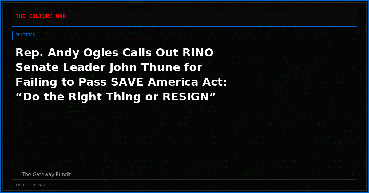 Rep. Andy Ogles Calls Out RINO Senate Leader John Thune for Failing to Pass SAVE America Act: “Do the Right Thing or RESIGN”