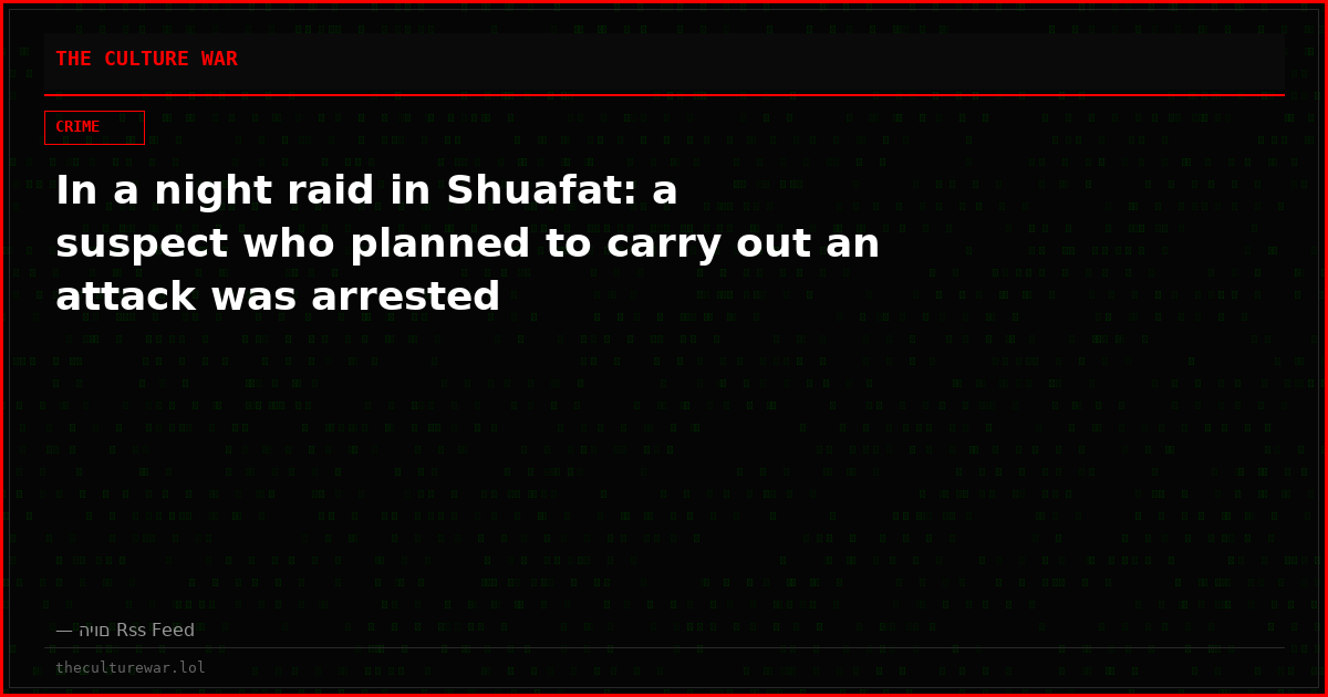 In a night raid in Shuafat: a suspect who planned to carry out an attack was arrested