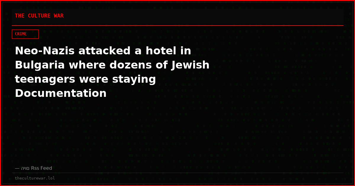 Neo-Nazis attacked a hotel in Bulgaria where dozens of Jewish teenagers were staying Documentation