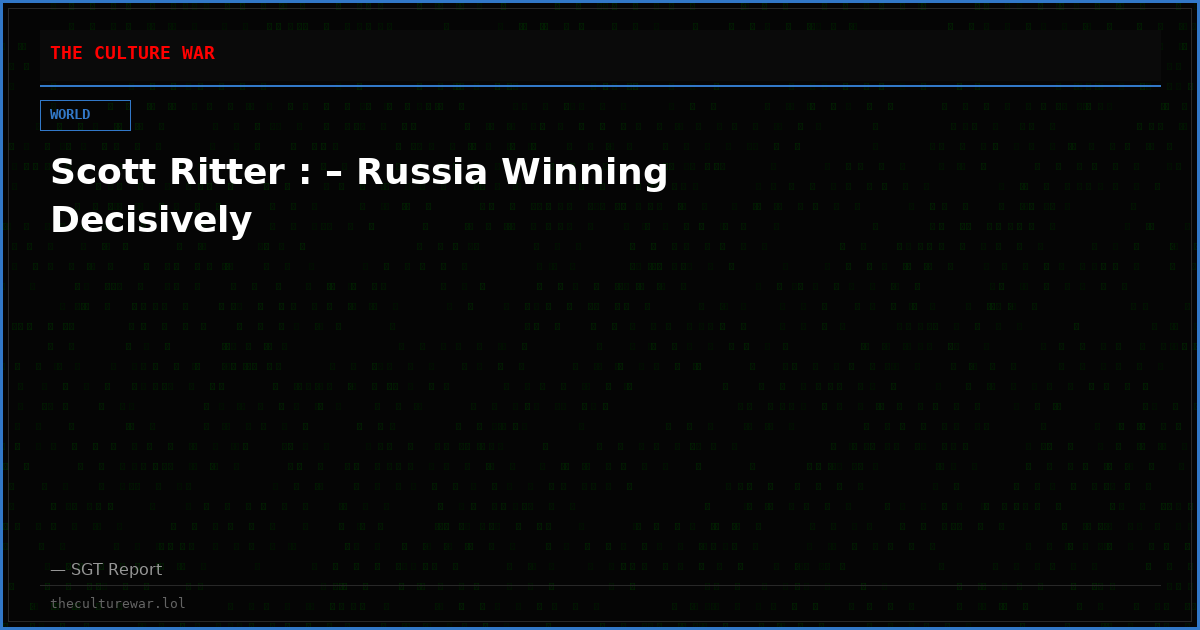 Scott Ritter : – Russia Winning Decisively