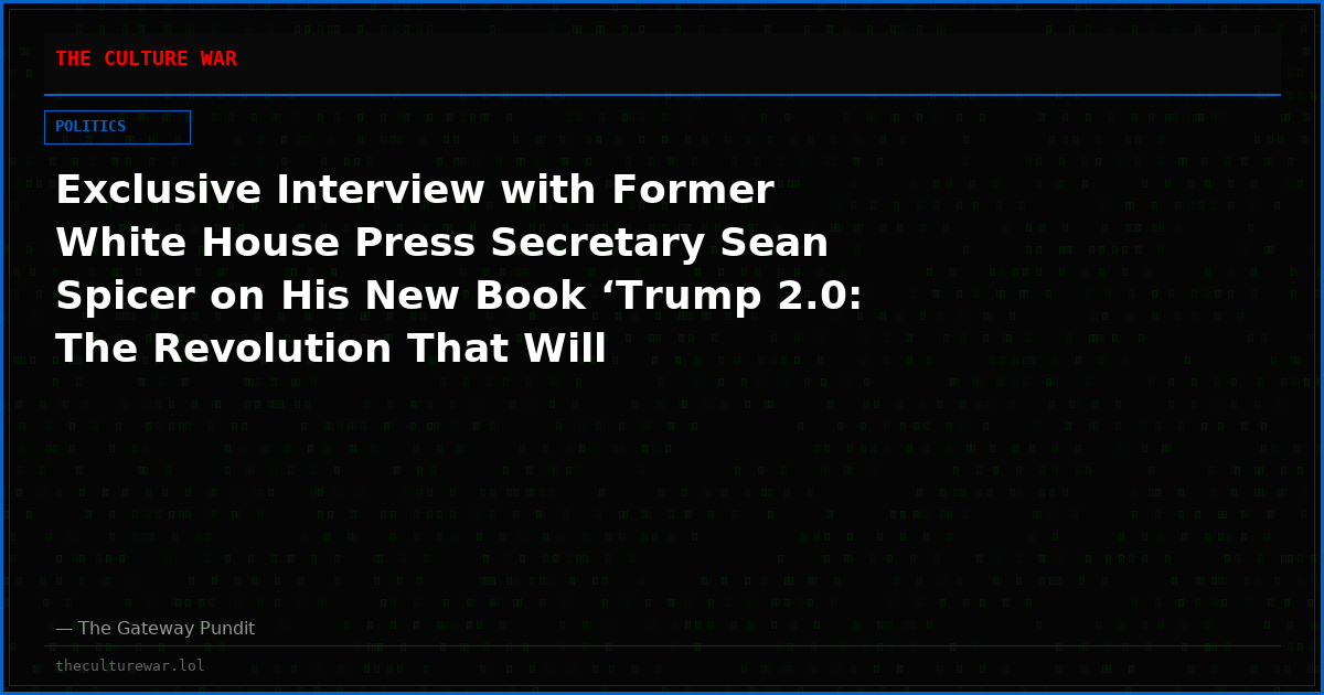 Exclusive Interview with Former White House Press Secretary Sean Spicer on His New Book ‘Trump 2.0: The Revolution That Will Permanently Transform America’
