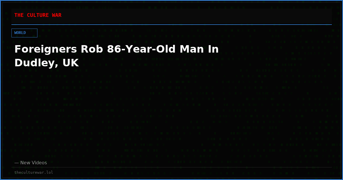 Foreigners Rob 86-Year-Old Man In Dudley, UK