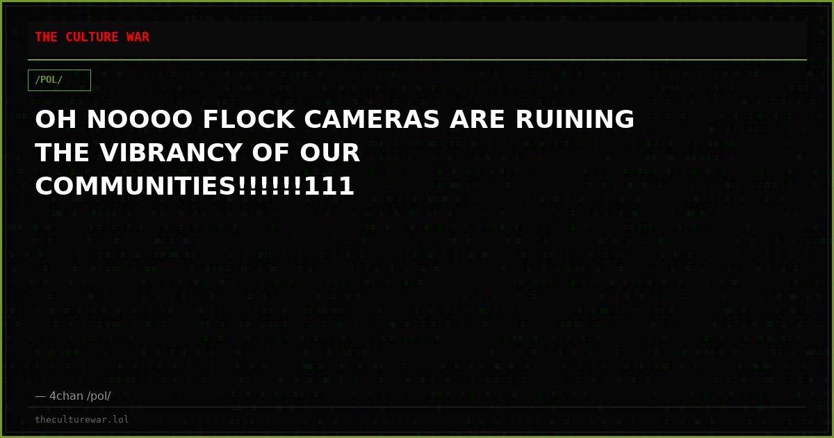 OH NOOOO FLOCK CAMERAS ARE RUINING THE VIBRANCY OF OUR COMMUNITIES!!!!!!111