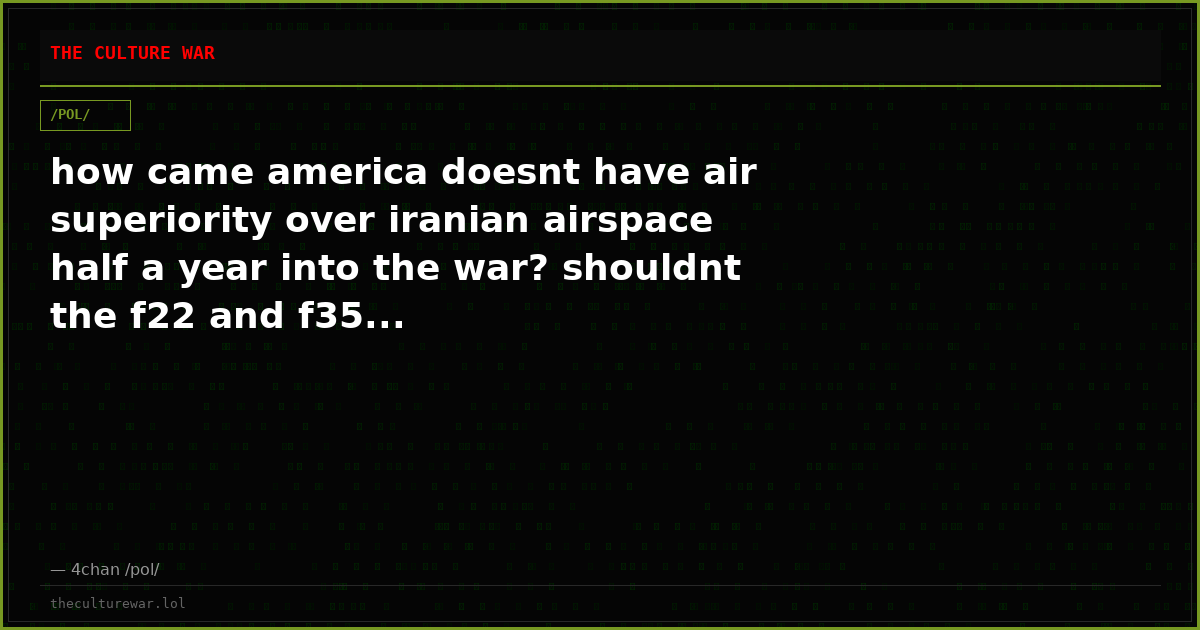 how came america doesnt have air superiority over iranian airspace half a year into the war? shouldnt the f22 and f35...