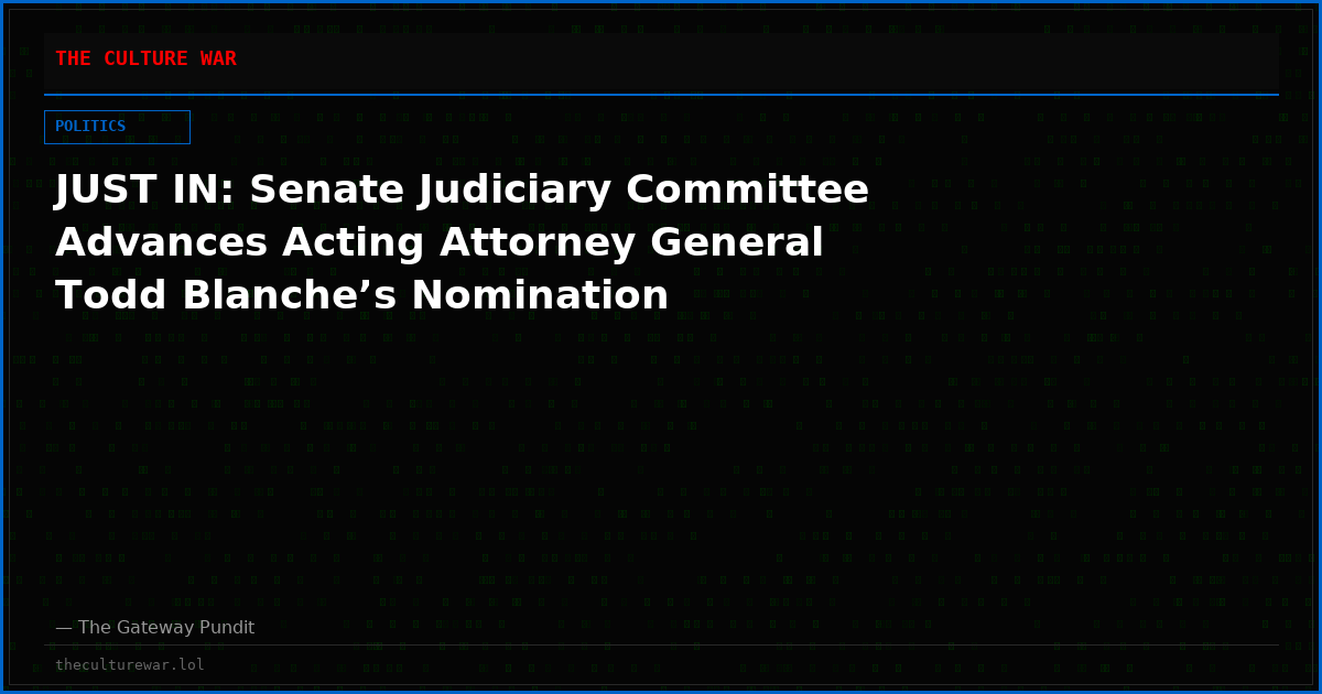 JUST IN: Senate Judiciary Committee Advances Acting Attorney General Todd Blanche’s Nomination