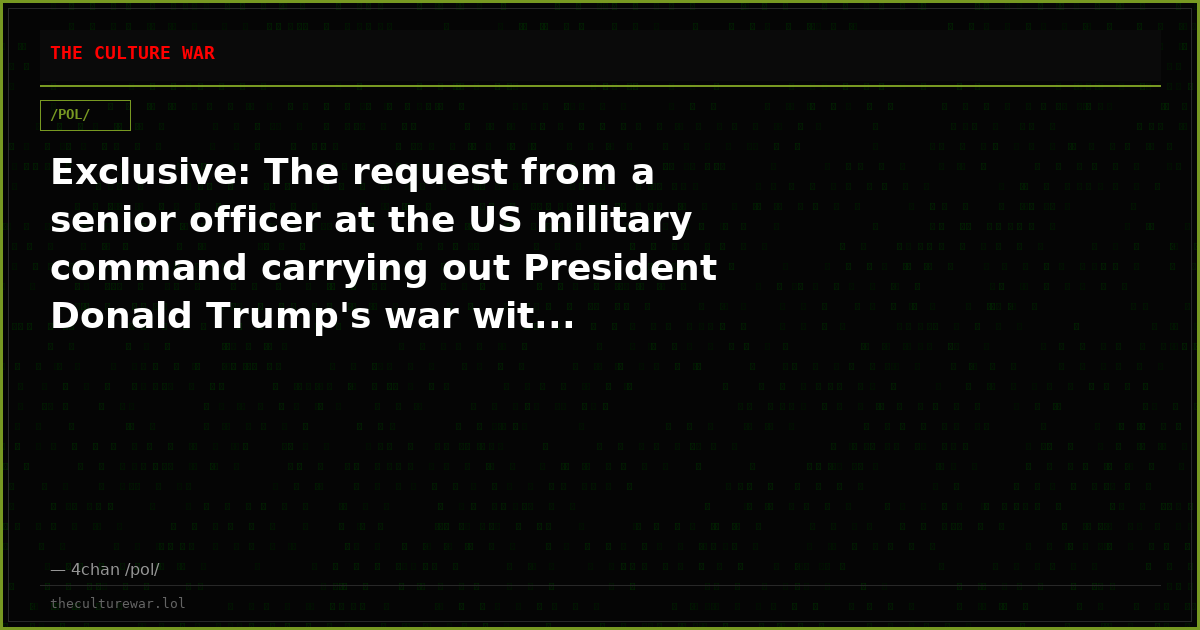 Exclusive: The request from a senior officer at the US military command carrying out President Donald Trump's war wit...