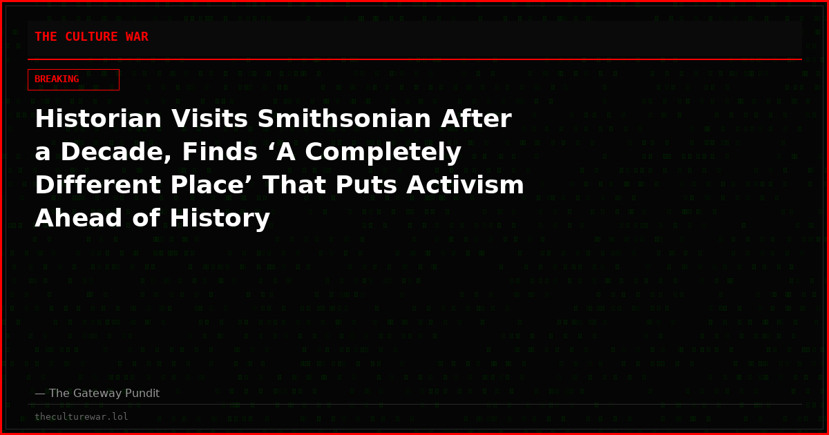 Historian Visits Smithsonian After a Decade, Finds ‘A Completely Different Place’ That Puts Activism Ahead of History
