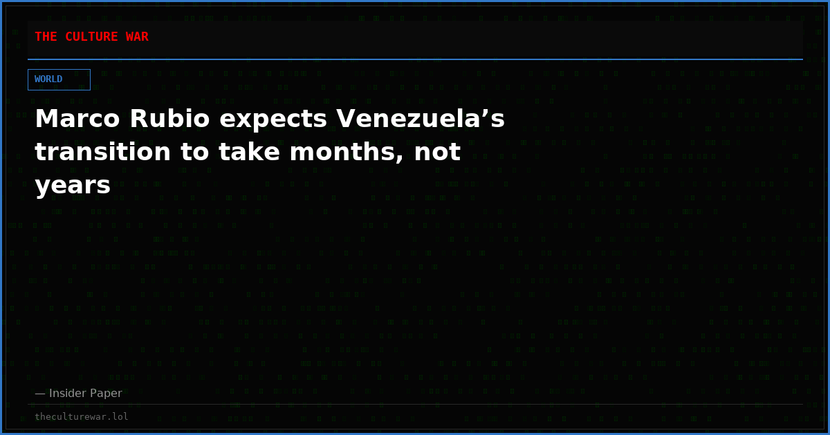 Marco Rubio expects Venezuela’s transition to take months, not years