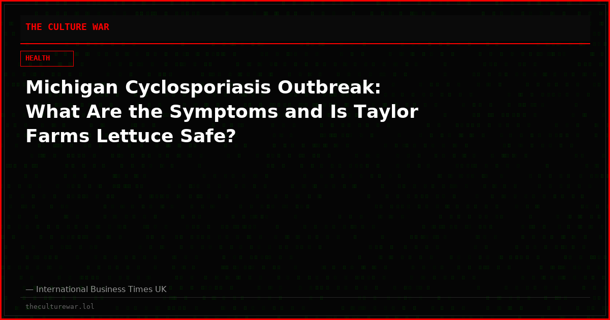 Michigan Cyclosporiasis Outbreak: What Are the Symptoms and Is Taylor Farms Lettuce Safe?