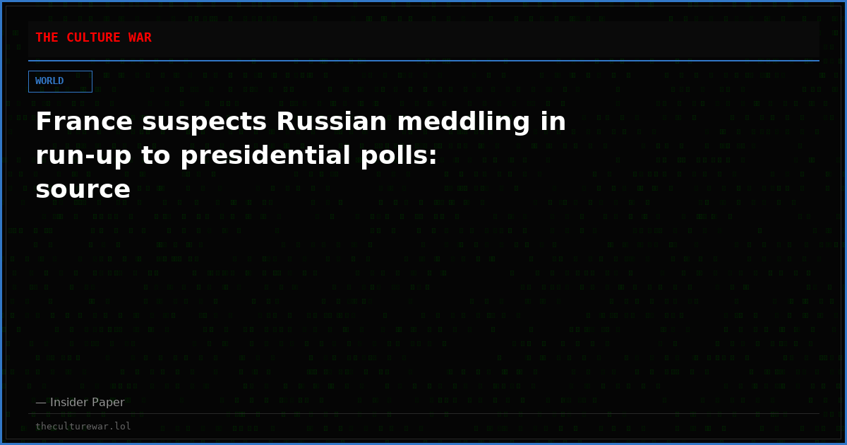France suspects Russian meddling in run-up to presidential polls: source