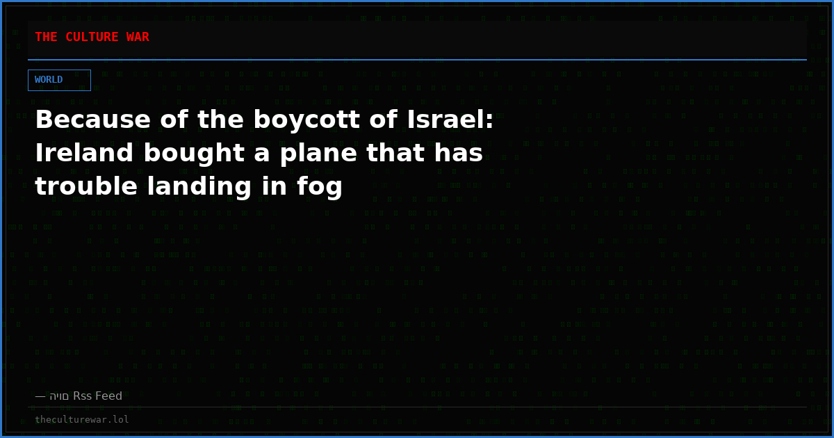 Because of the boycott of Israel: Ireland bought a plane that has trouble landing in fog