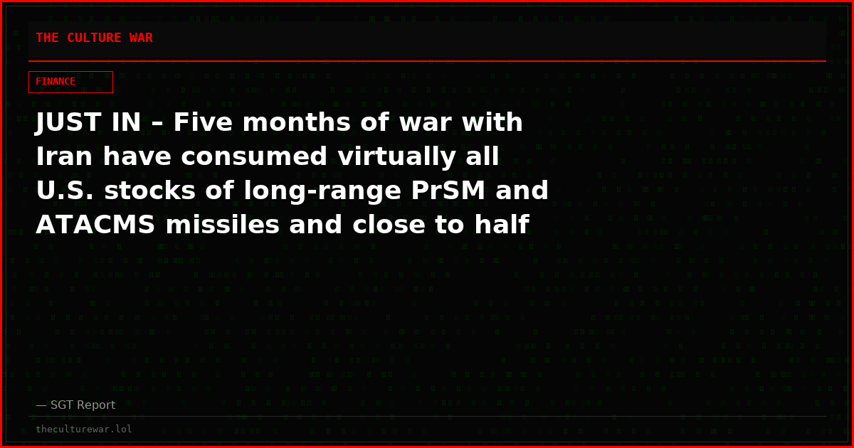 JUST IN – Five months of war with Iran have consumed virtually all U.S. stocks of long-range PrSM and ATACMS missiles and close to half the Tomahawk inventory — Reuters