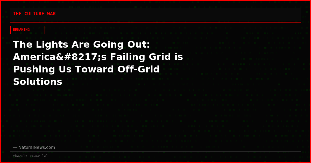The Lights Are Going Out: America’s Failing Grid is Pushing Us Toward Off-Grid Solutions