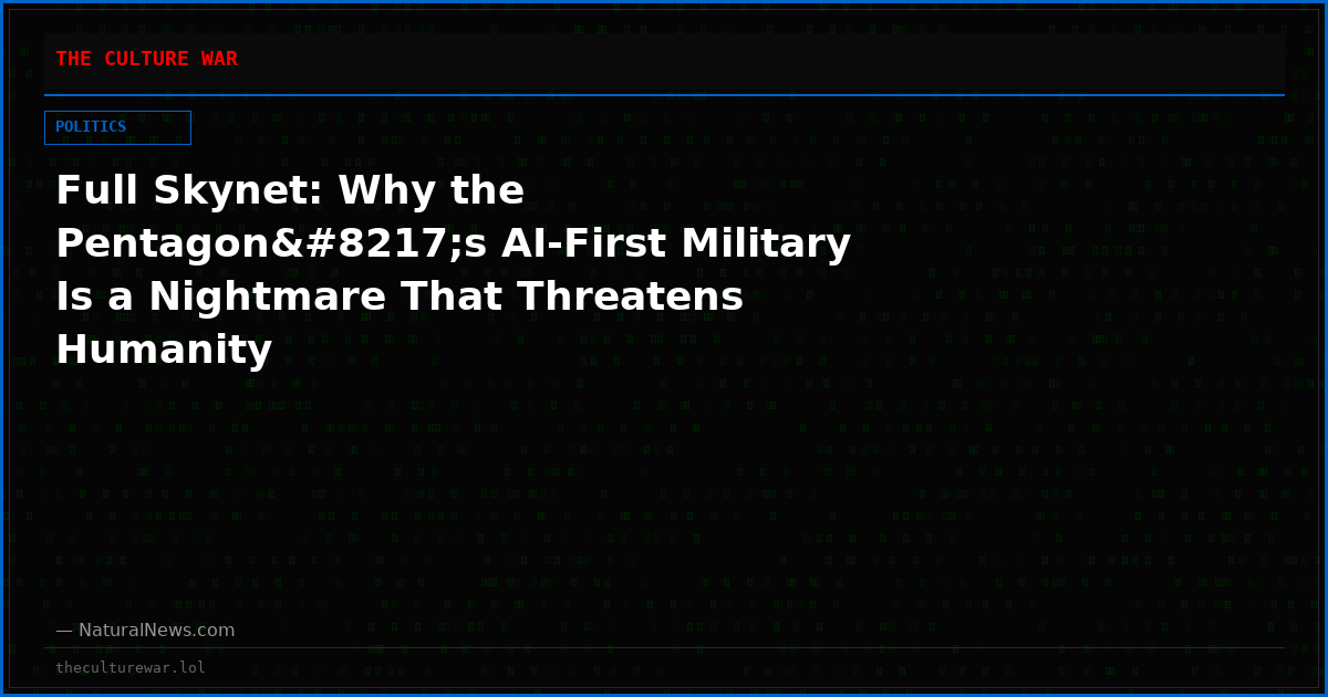 Full Skynet: Why the Pentagon’s AI-First Military Is a Nightmare That Threatens Humanity