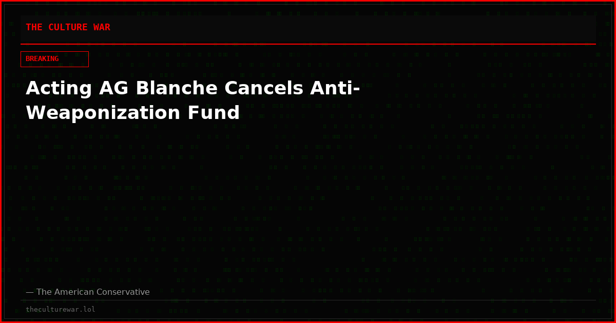 Acting AG Blanche Cancels Anti-Weaponization Fund