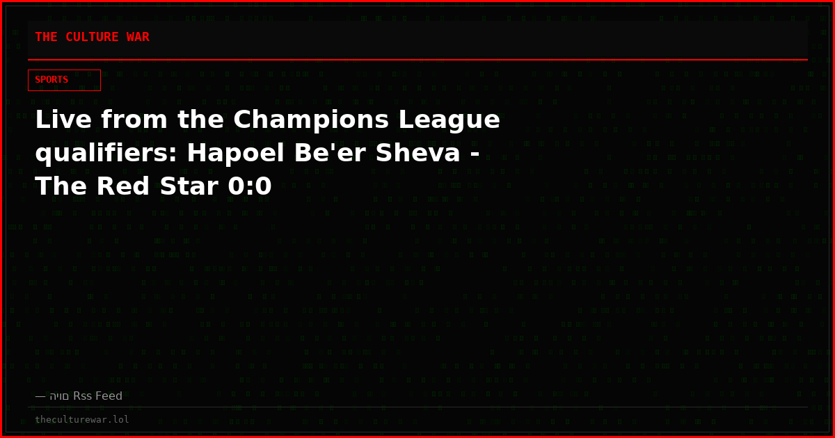 Live from the Champions League qualifiers: Hapoel Be'er Sheva - The Red Star 0:0