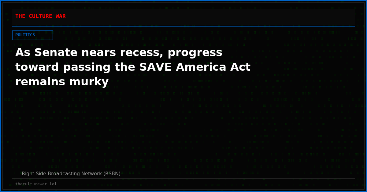As Senate nears recess, progress toward passing the SAVE America Act remains murky